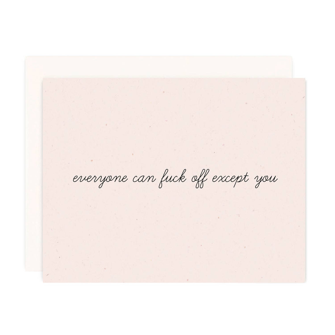 Everyone Can Fuck Off Except You Card
