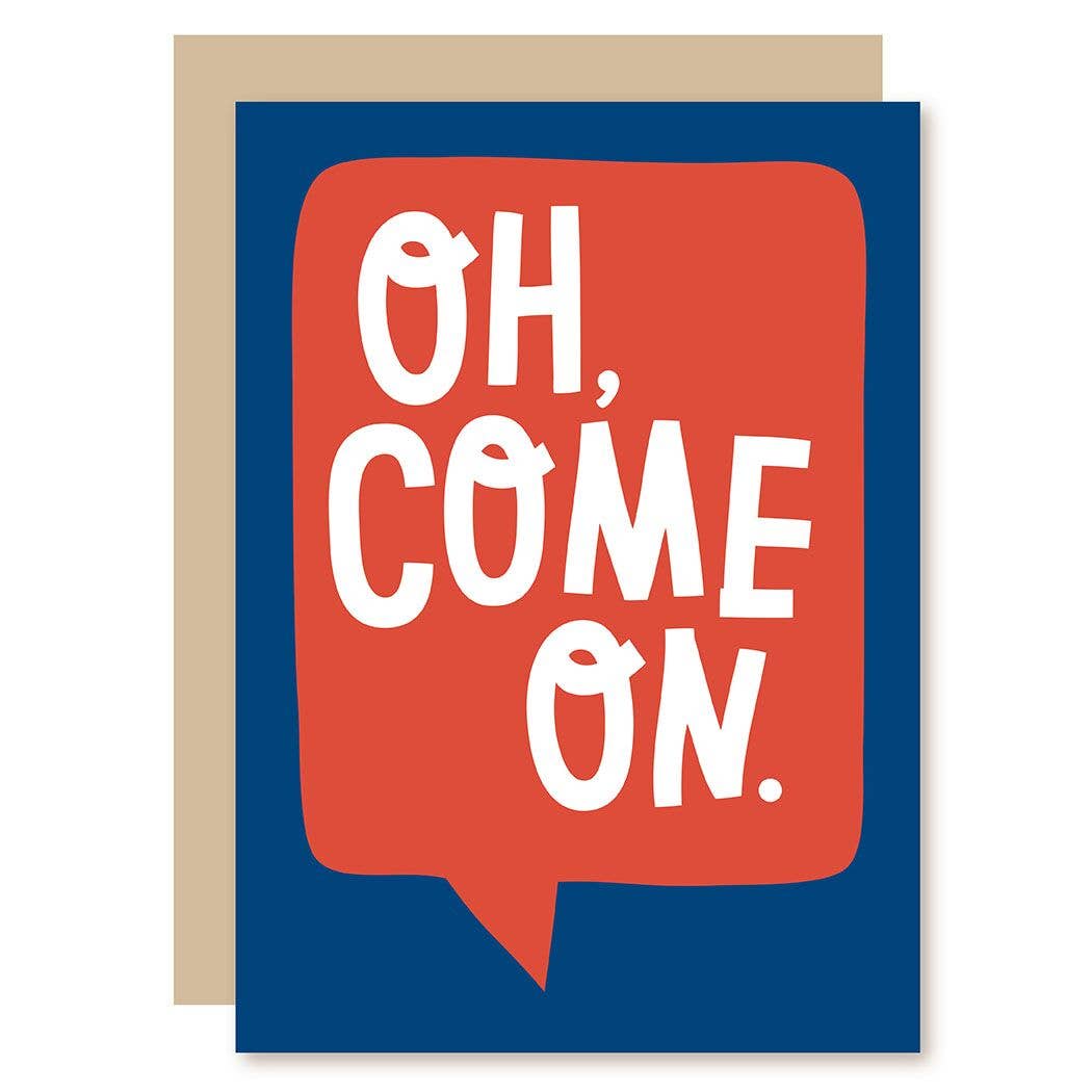 Oh Come On Birthday Card