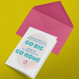 Go Big or Go Home Greeting Card