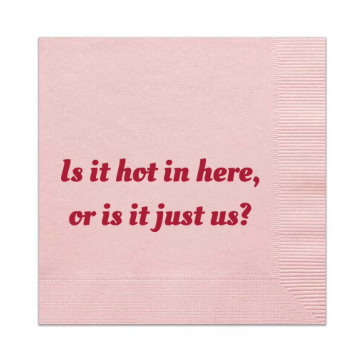 Is It Hot In Here Or Is It Just Us? Cocktail Napkins