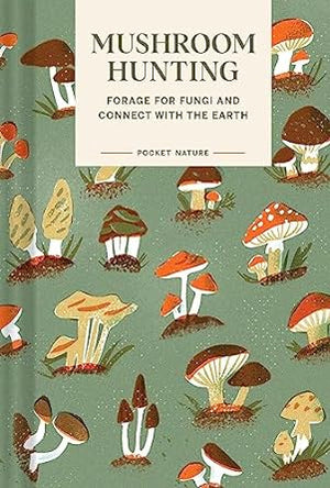 Mushroom Hunting: Forage for Fungi and Connect with the Earth