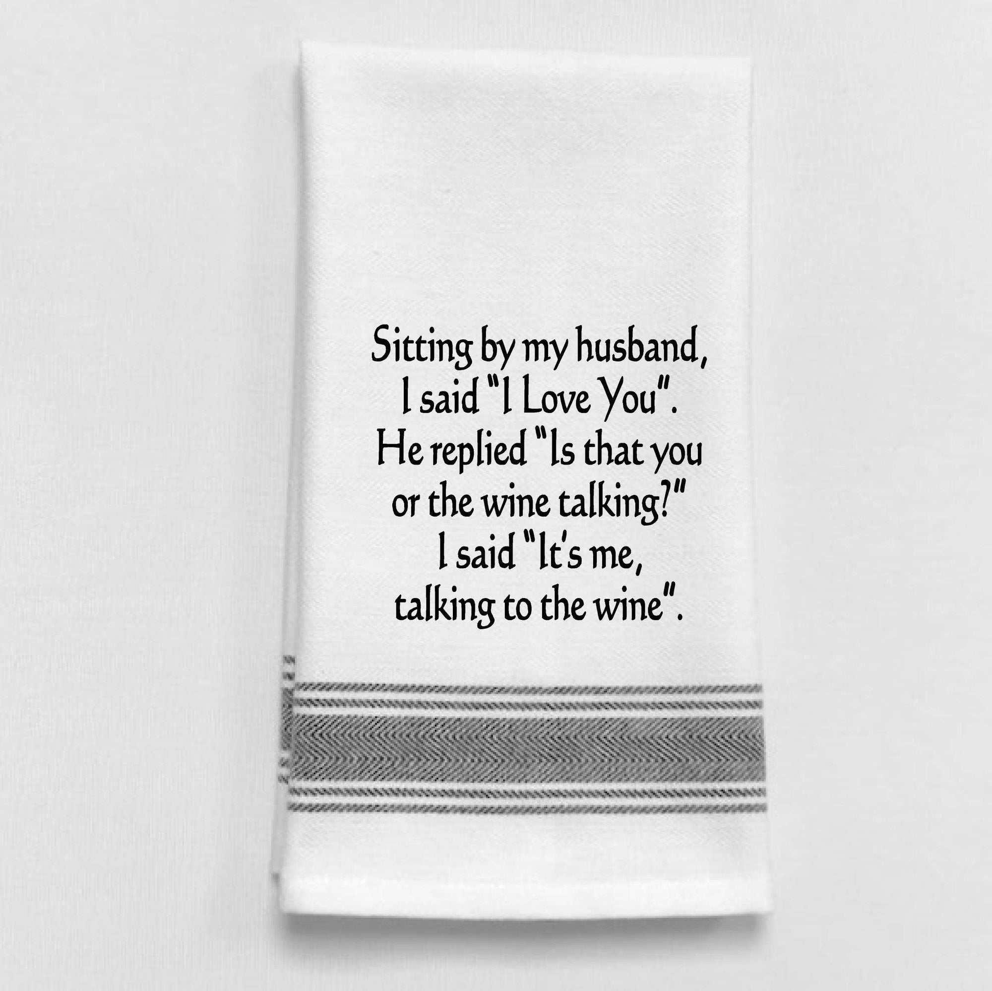 Sitting by my husband, I said "I Love You"... White Tea Towel