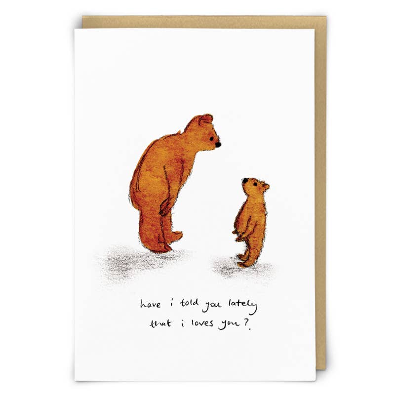 Have I Told You I Love You Card