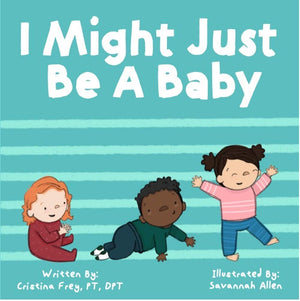 I Might Just Be a Baby by Christina Frey