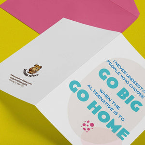 Go Big or Go Home Greeting Card