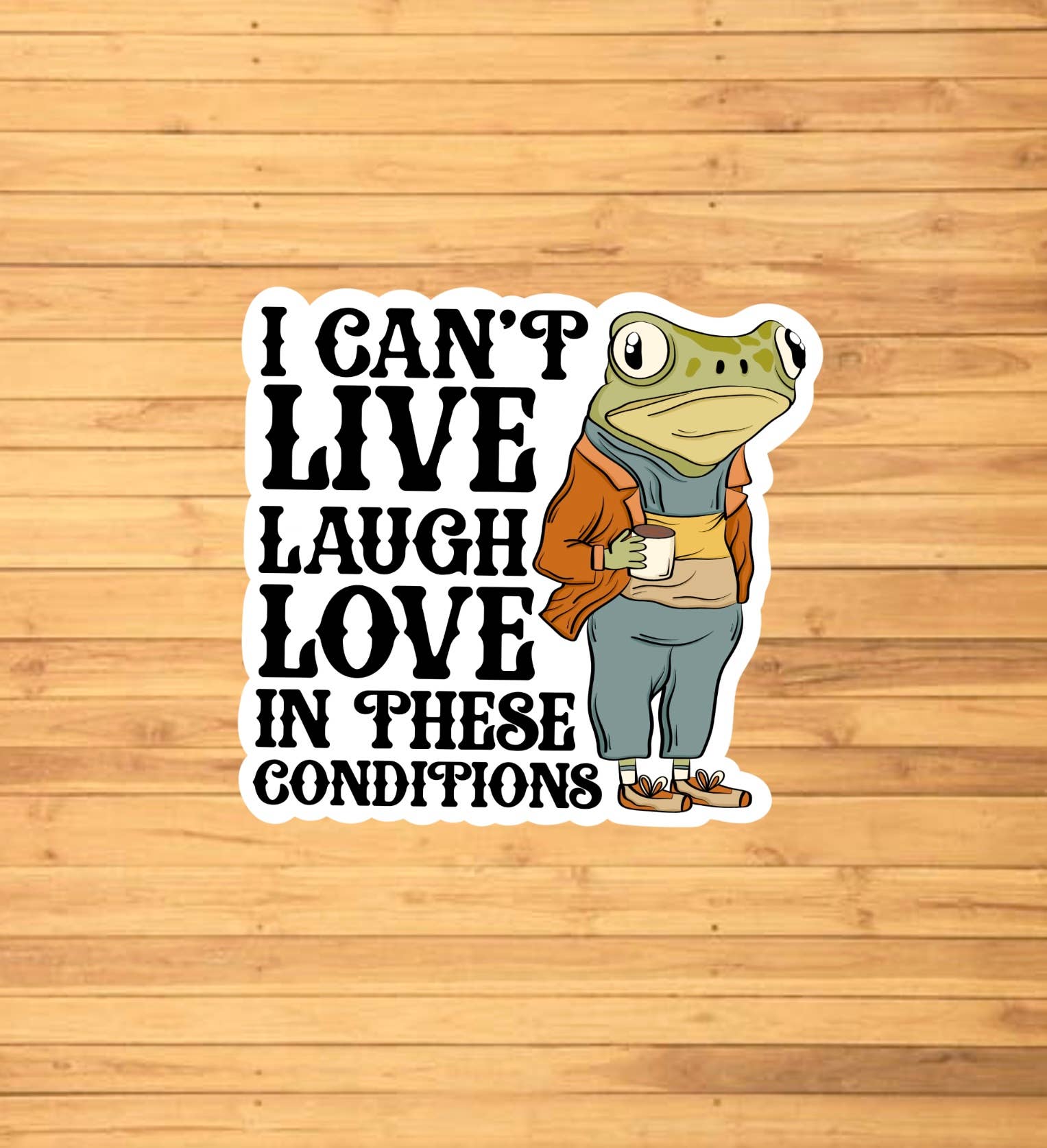 I Can't Live Laugh Love In These Conditions Sticker - Box Turtle