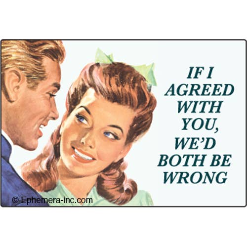 If I agreed with you, we’d both be wrong - Box Turtle