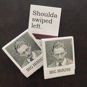 BIG HOUSE Swipe Left Matches