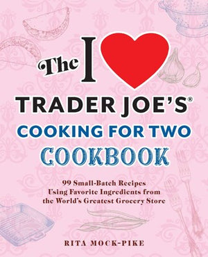 I Love Trader Joe's Cookbook for Two