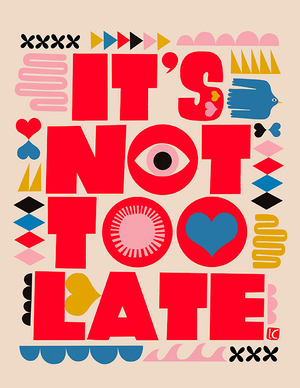 It's Not Too Late Art Print