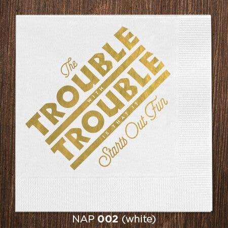 The Trouble With Trouble Is That It Starts Out Fun Napkins